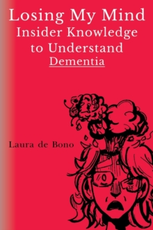 Image for Losing my mind  : insider knowledge to understand dementia