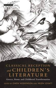 Classical Reception and Children’s Literature: Greece, Rome and Childhood Transformation