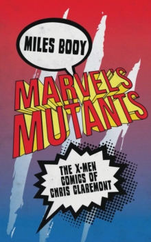 Marvel’s Mutants: The X-Men Comics of Chris Claremont