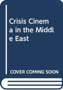 CRISIS CINEMA IN THE MIDDLE EAST