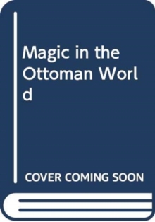Image for MAGIC IN THE OTTOMAN WORLD