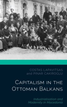 Image for Capitalism in the Ottoman Balkans : Industrialisation and Modernity in Macedonia