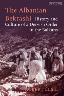 Image for The Albanian Bektashi  : the history and culture of a dervish order in the Balkans