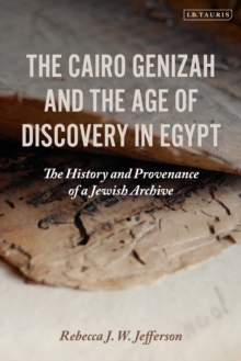 The Cairo Genizah and the Age of Discovery in Egypt: The History and Provenance of a Jewish Archive