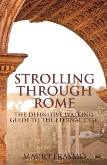 Strolling Through Rome: The Definitive Walking Guide to the Eternal City