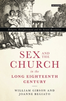 Image for Sex and the church in the long eighteenth century  : religion, enlightenment and the sexual revolution
