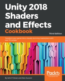 Image for Unity 2018 shaders and effects cookbook: transform your game into a visually stunning masterpiece with over 70 recipes