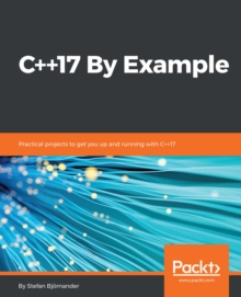 Image for C++17 by example: practical projects to get you up and running with C++17