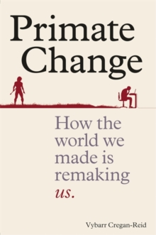 Image for Primate change  : how the world we made is remaking us