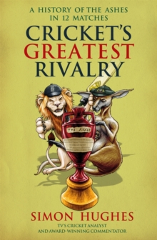 Image for Cricket's greatest rivalry  : a history of the Ashes in 12 matches