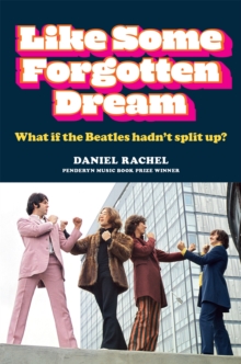 Like Some Forgotten Dream: What if the Beatles hadn’t split up?