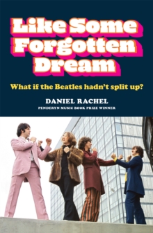 Like Some Forgotten Dream: What if the Beatles hadn’t split up?