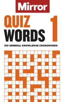 The Mirror: Quizwords 1: 150 general knowledge crosswords from the pages of your favourite newspaper