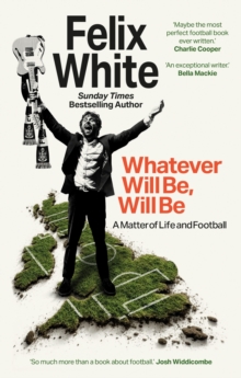 Whatever will be, will be - White, Felix