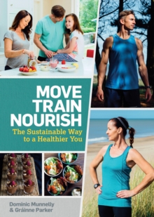 Image for Move, train, nourish: the sustainable way to a healthier you