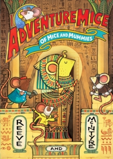 Adventuremice: Of Mice and Mummies - from bestselling creative dream team, Reeve and McIntyre - Reeve, Philip