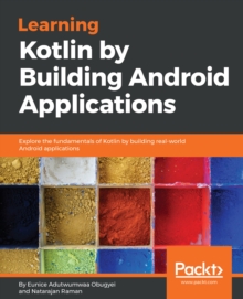 Image for Learning Kotlin by building Android applications: explore the fundamentals of Kotlin by building real-world Android applications