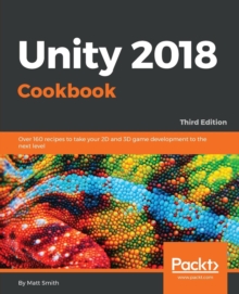 Image for Unity 2018 cookbook  : over 160 recipes to take your 2D and 3D game development to the next level