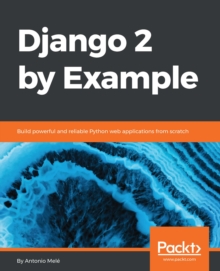 Image for Django 2 by Example: Build powerful and reliable Python web applications from scratch
