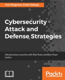 Image for Cybersecurity - attack and defence strategies  : infrastructure security with red team and blue team tactics