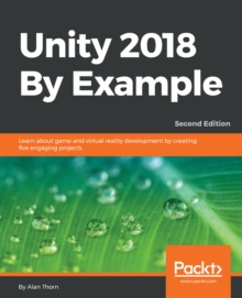 Image for Unity 2018 By Example: Learn about game and virtual reality development by creating five engaging projects, 2nd Edition