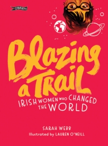 Image for Blazing a trail  : Irish women who changed the world
