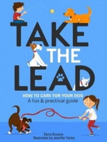 Image for Take the lead  : how to look after your dog - a fun & practical guide