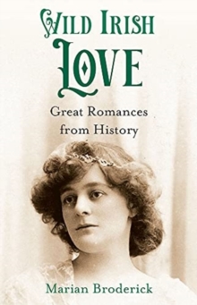 Wild Irish Love: Great Romances from History