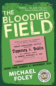 The Bloodied Field: Croke Park. Sunday 21 November 1920