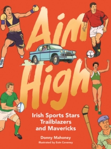 Image for Aim high  : Irish sports stars, trailblazers and mavericks