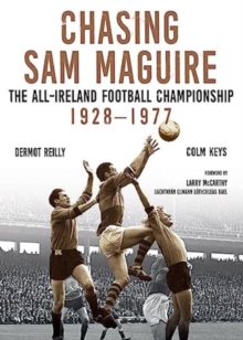 Image for Chasing Sam Maguire  : the All-Ireland Football Championship 1928-1977