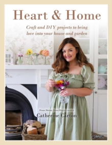 Image for Heart & Home : Craft and DIY projects to bring love into your home and garden. From the creator of Dainty Dress Diaries