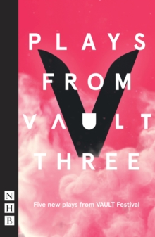Image for Plays from VAULT 3: five new plays from VAULT festival.