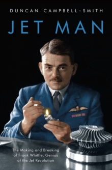 Image for Jet Man: The Making and Breaking of Frank Whittle, the Genius Behind the Jet Revolution