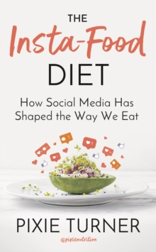 The Insta-Food Diet: How Social Media has Shaped the Way We Eat