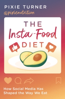 The Insta-Food Diet: How Social Media has Shaped the Way We Eat