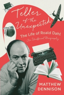 Roald Dahl  : teller of the unexpected - Dennison, Matthew