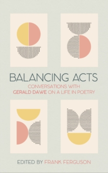 Balancing Acts: Conversations with Gerald Dawe on a Life in Poetry