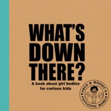 What’s Down There?: A book about girl bodies for curious kids