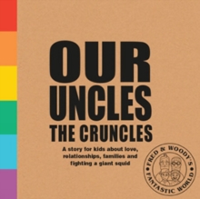 Image for Our Uncles the Cruncles : A story for kids about love, relationships, families and fighting a giant squid