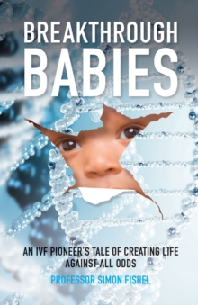 Breakthrough Babies: An IVF pioneer’s tale of creating life against all odds