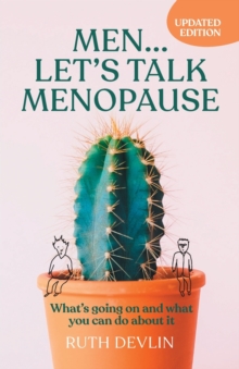 Men… Let’s Talk Menopause: What’s going on and what you can do about it