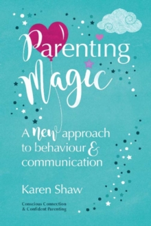 Image for Parenting Magic: A New Approach to Behaviour and Communication