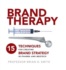 Image for Brand therapy  : 15 techniques for creating brand strategy in pharma and medtech