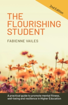 Image for The flourishing student  : every tutor's guide to promoting mental health, well-being and resilience in higher education