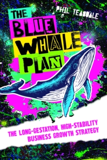 Image for The blue whale plan  : the long-gestation, high-stability business growth strategy