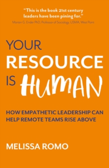 Image for Your Resource Is Human: How Empathetic Leadership Can Help Remote Teams Rise Above