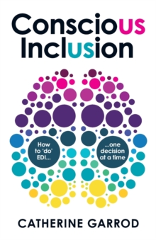 Conscious Inclusion: How to ‘do’ EDI, one decision at a time