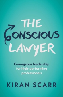 Image for The conscious lawyer  : courageous leadership for high-performing professionals