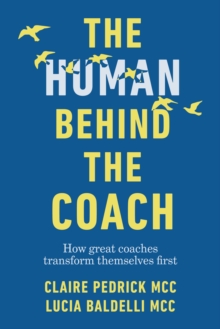 The Human Behind the Coach: How great coaches transform themselves first